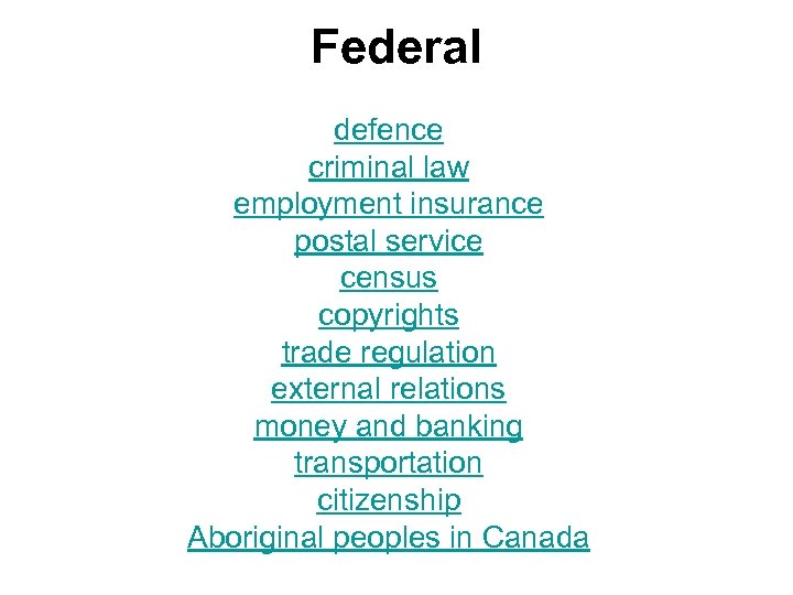 Federal defence criminal law employment insurance postal service census copyrights trade regulation external relations