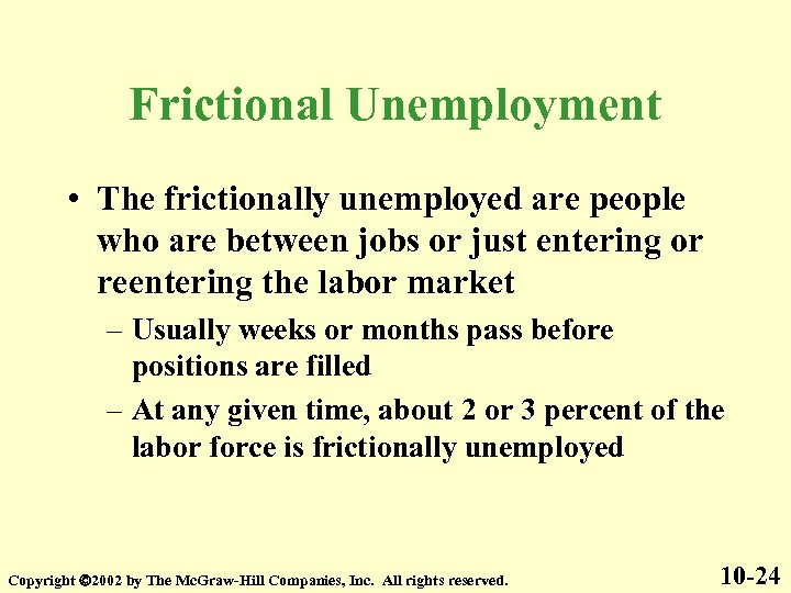 Frictional Unemployment • The frictionally unemployed are people who are between jobs or just