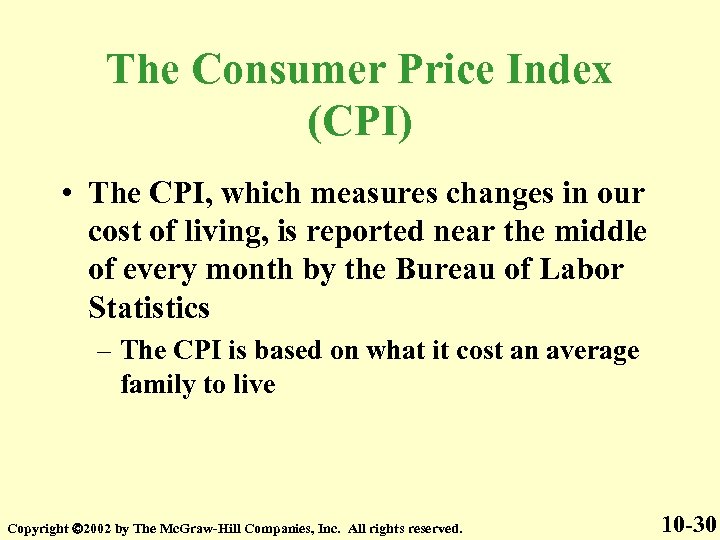 The Consumer Price Index (CPI) • The CPI, which measures changes in our cost