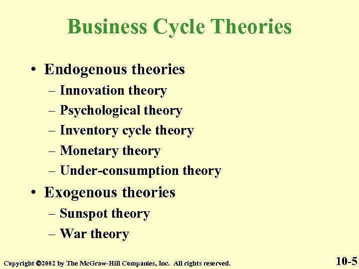 Business Cycle Theories • Endogenous theories – Innovation theory – Psychological theory – Inventory