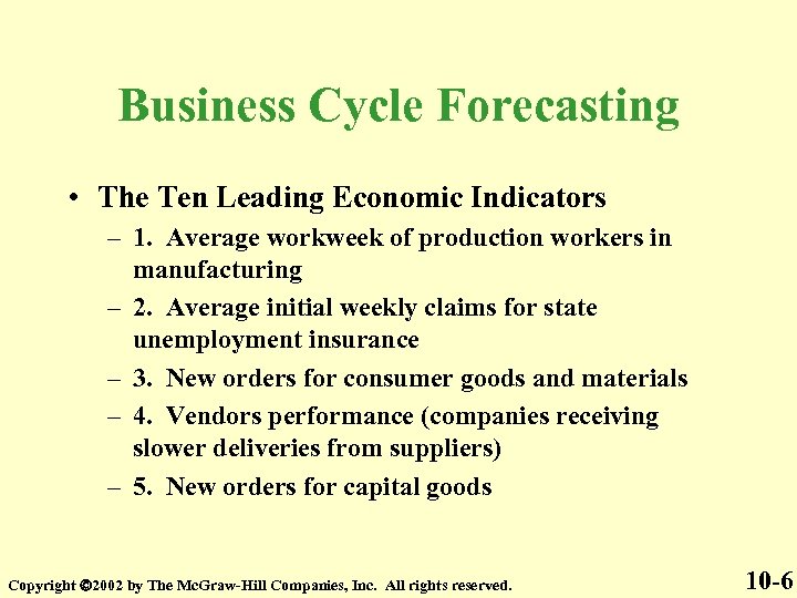 Business Cycle Forecasting • The Ten Leading Economic Indicators – 1. Average workweek of