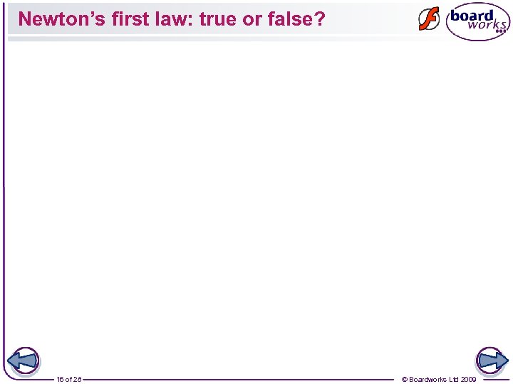 Newton’s first law: true or false? 16 of 28 © Boardworks Ltd 2009 