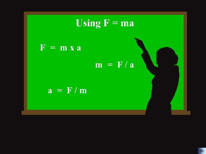 Using F = ma F = mxa m = F/a a = F/m 