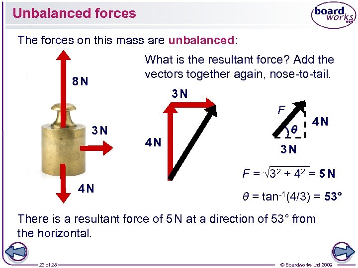 Unbalanced forces The forces on this mass are unbalanced: What is the resultant force?