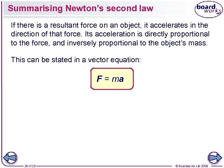 Summarising Newton’s second law If there is a resultant force on an object, it