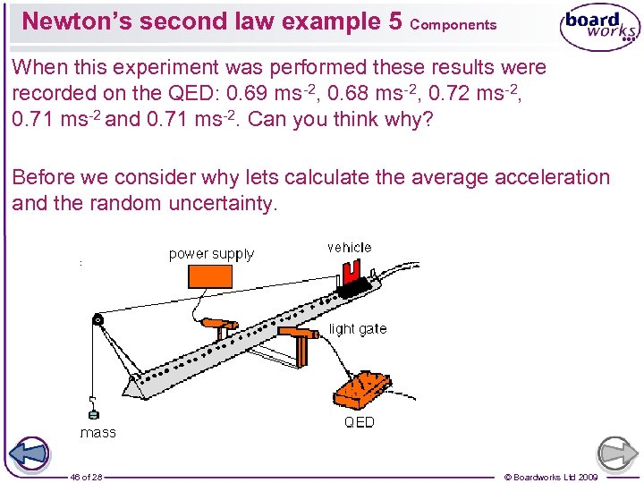 Newton’s second law example 5 Components When this experiment was performed these results were