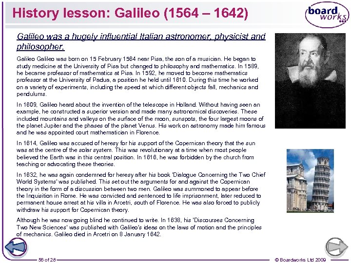 History lesson: Galileo (1564 – 1642) Galileo was a hugely influential Italian astronomer, physicist