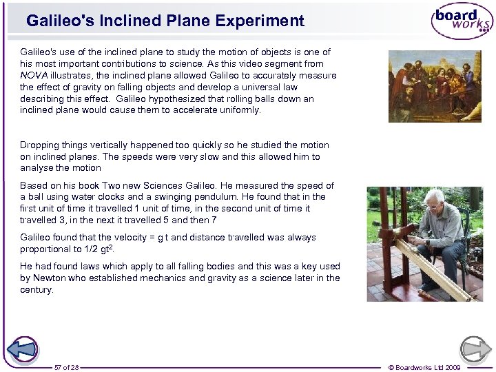 Galileo's Inclined Plane Experiment Galileo's use of the inclined plane to study the motion