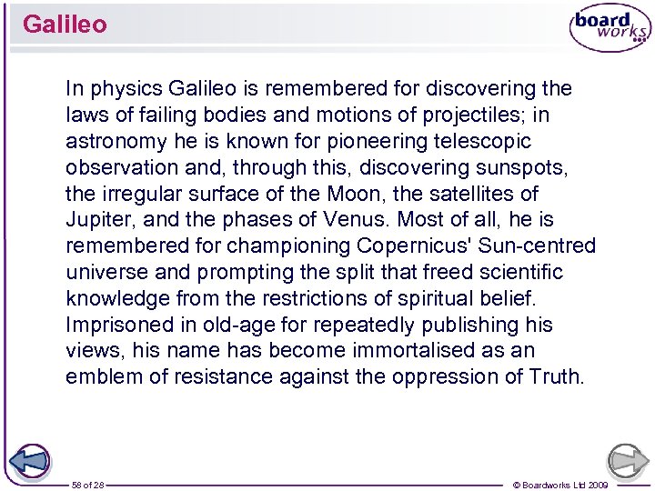 Galileo In physics Galileo is remembered for discovering the laws of failing bodies and