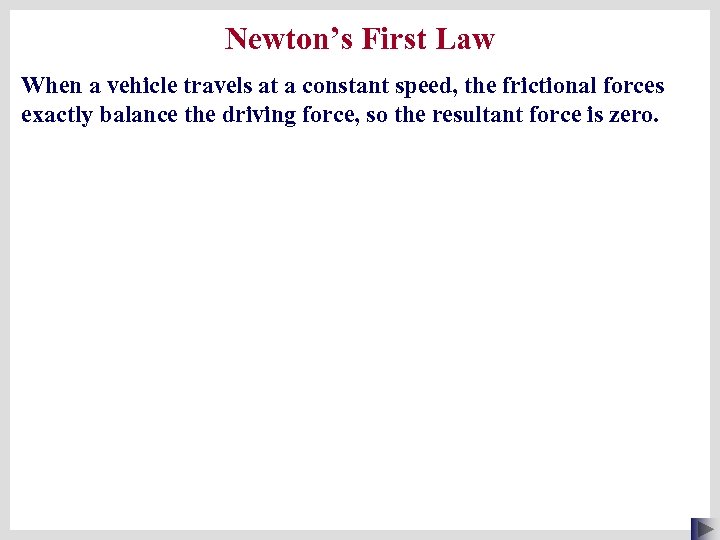 Newton’s First Law When a vehicle travels at a constant speed, the frictional forces