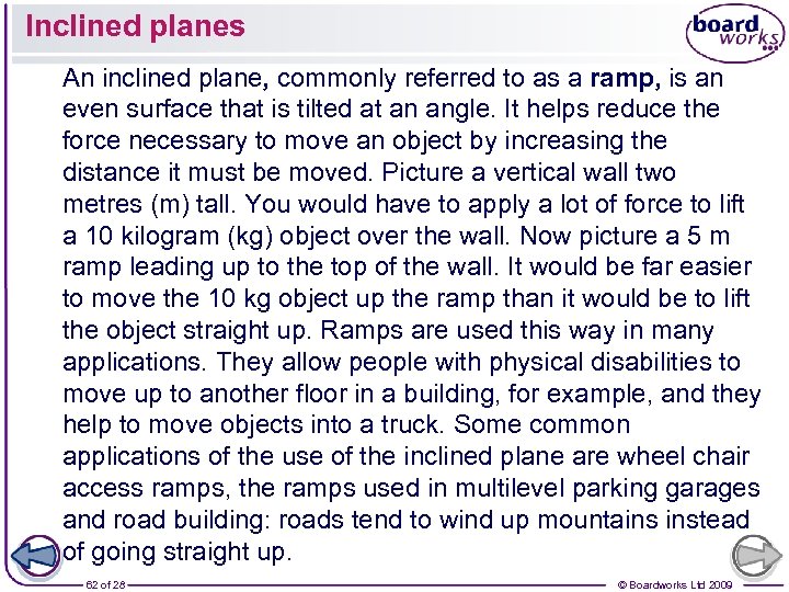 Inclined planes An inclined plane, commonly referred to as a ramp, is an even