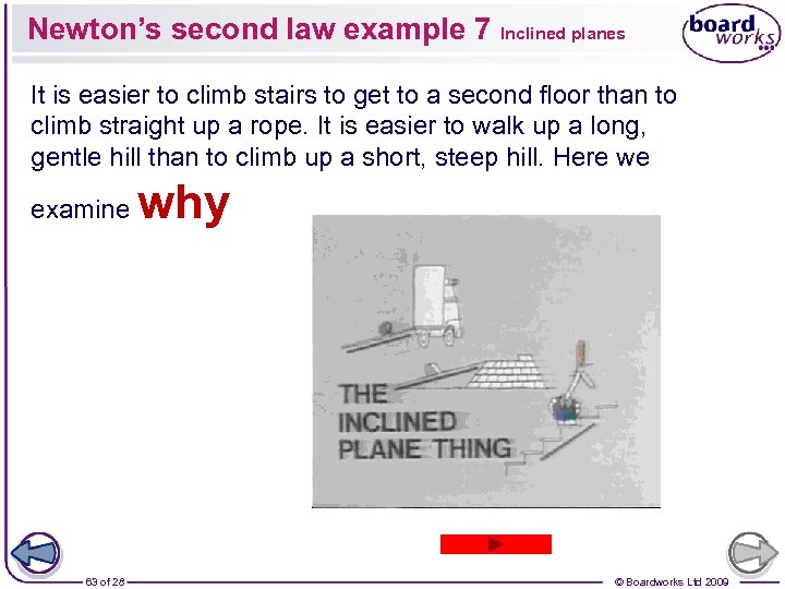 Newton’s second law example 7 Inclined planes It is easier to climb stairs to