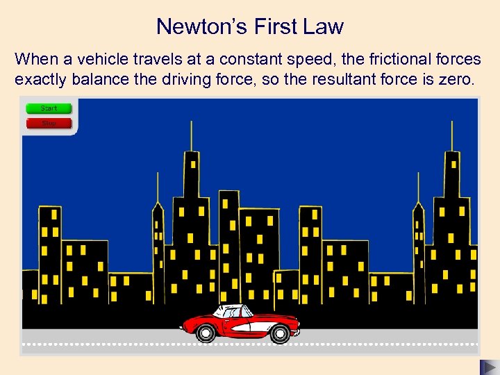 Newton’s First Law When a vehicle travels at a constant speed, the frictional forces