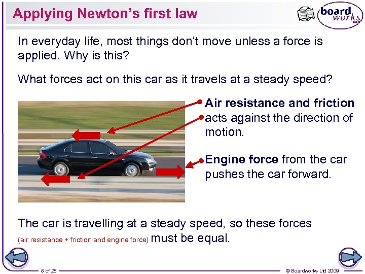 Applying Newton’s first law In everyday life, most things don’t move unless a force