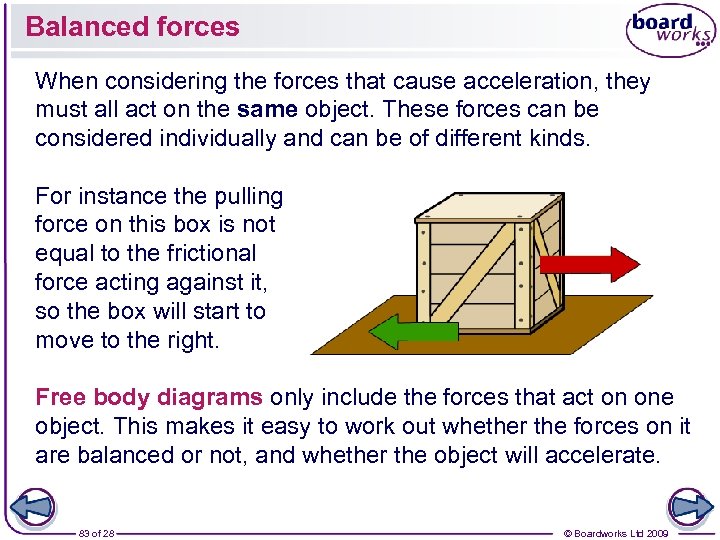 Balanced forces When considering the forces that cause acceleration, they must all act on