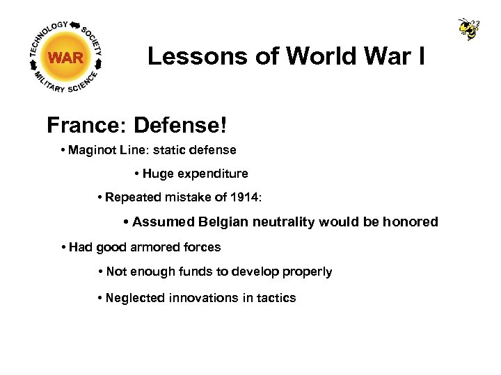 Lessons of World War I France: Defense! • Maginot Line: static defense • Huge