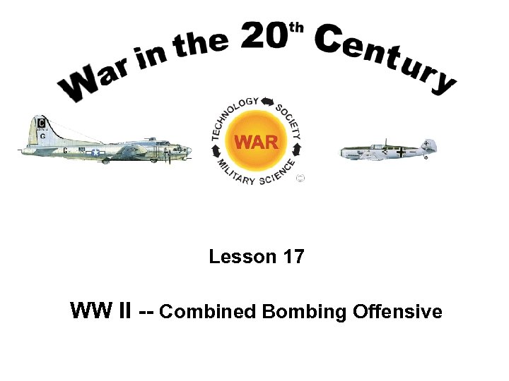 Lesson 17 WW II -- Combined Bombing Offensive 