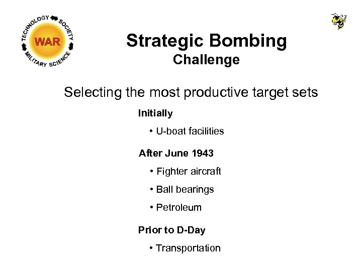 Strategic Bombing Challenge Selecting the most productive target sets Initially • U-boat facilities After