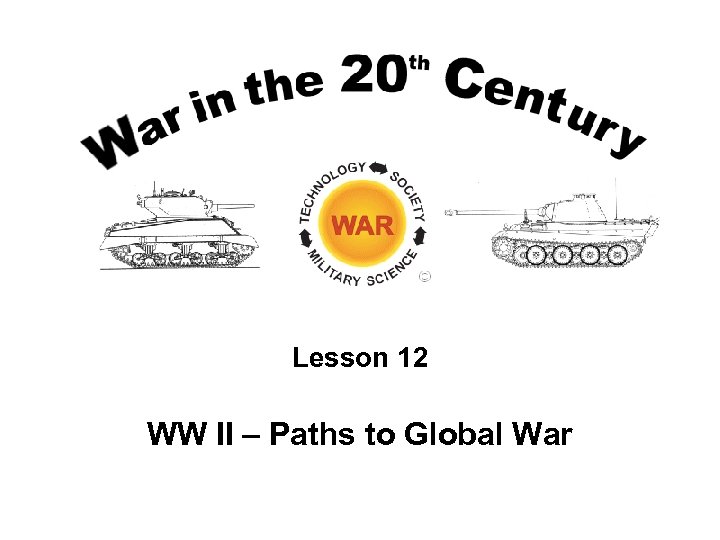 Lesson 12 WW II – Paths to Global War 