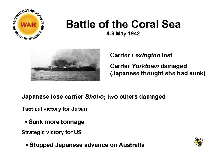 Battle of the Coral Sea 4 -8 May 1942 Carrier Lexington lost Carrier Yorktown