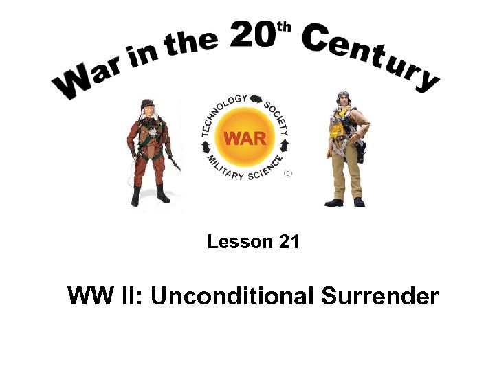Lesson 21 WW II: Unconditional Surrender 