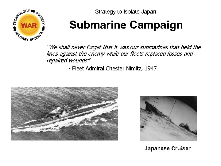 Strategy to Isolate Japan Submarine Campaign “We shall never forget that it was our