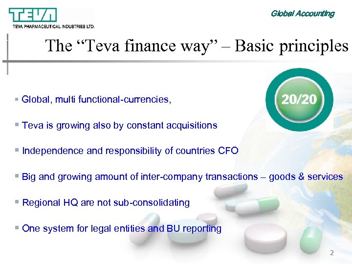 Global Accounting The “Teva finance way” – Basic principles § Global, multi functional-currencies, §