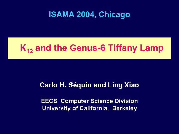 ISAMA 2004, Chicago K 12 and the Genus-6 Tiffany Lamp Carlo H. Séquin and