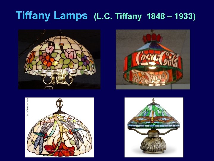 Tiffany Lamps (L. C. Tiffany 1848 – 1933) 