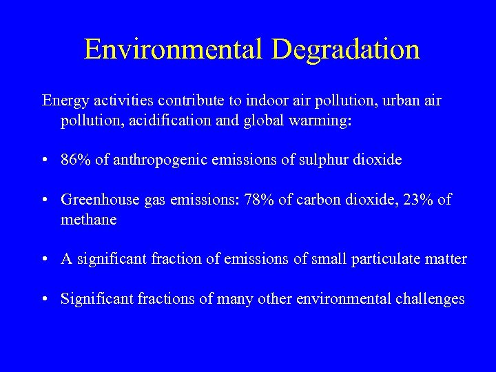 Environmental Degradation Energy activities contribute to indoor air pollution, urban air pollution, acidification and