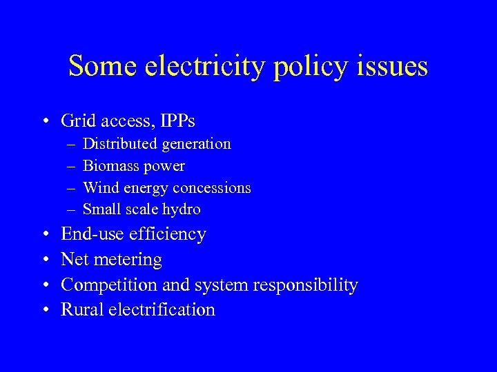 Some electricity policy issues • Grid access, IPPs – – • • Distributed generation