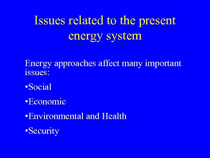 Issues related to the present energy system Energy approaches affect many important issues: •