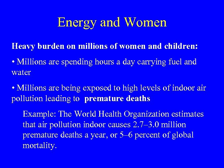 Energy and Women Heavy burden on millions of women and children: • Millions are