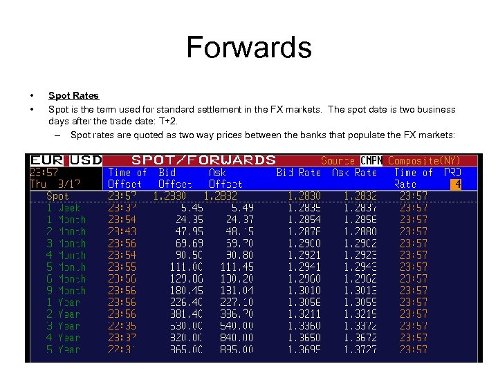 Forwards • • Spot Rates Spot is the term used for standard settlement in