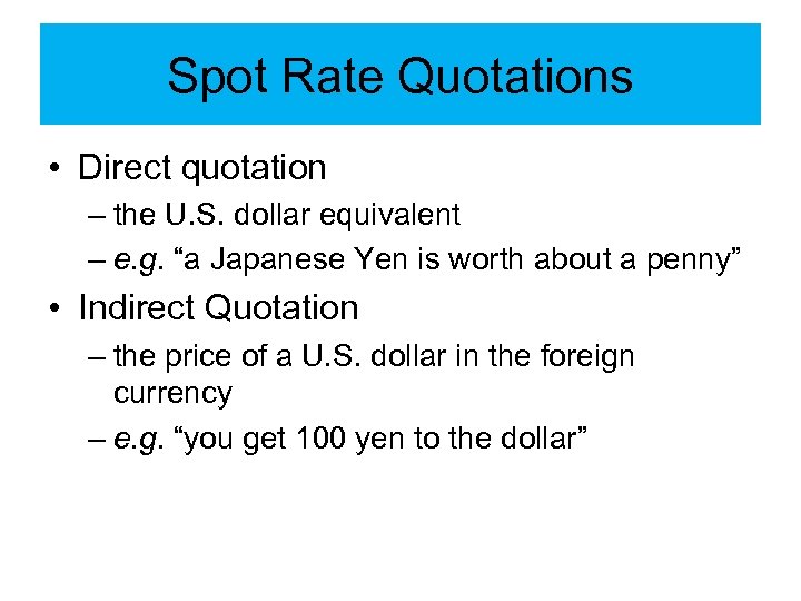 Spot Rate Quotations • Direct quotation – the U. S. dollar equivalent – e.