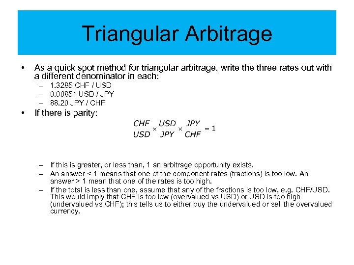 Triangular Arbitrage • As a quick spot method for triangular arbitrage, write three rates