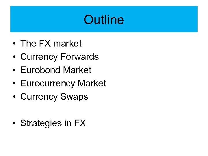 Outline • • • The FX market Currency Forwards Eurobond Market Eurocurrency Market Currency