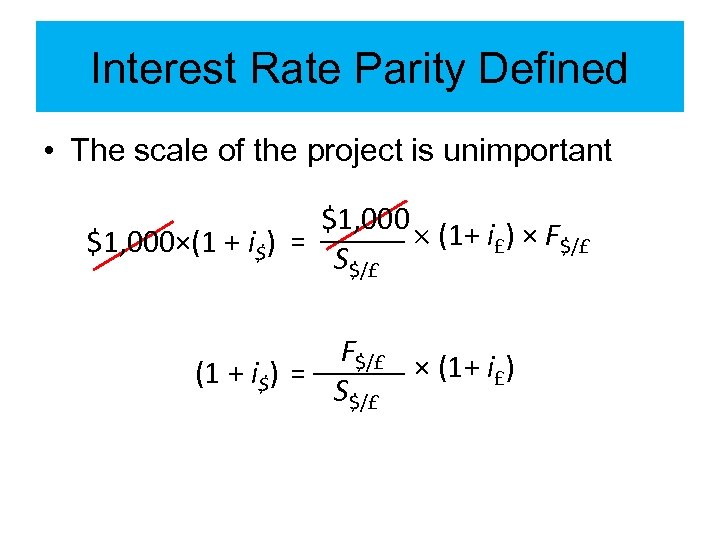 Interest Rate Parity Defined • The scale of the project is unimportant $1, 000