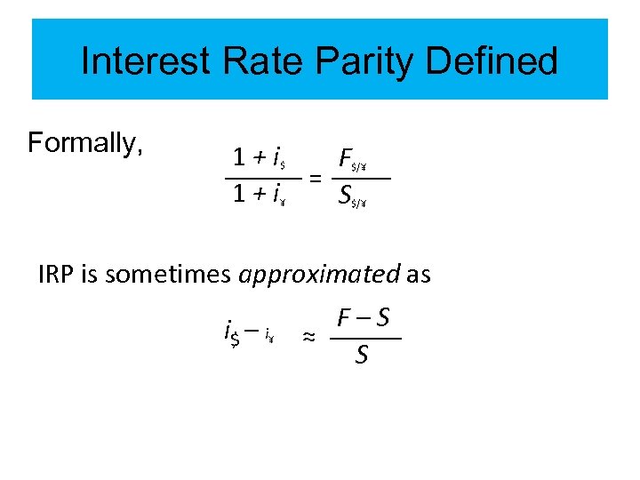 Interest Rate Parity Defined Formally, 1+i $ ¥ F = S $/¥ IRP is