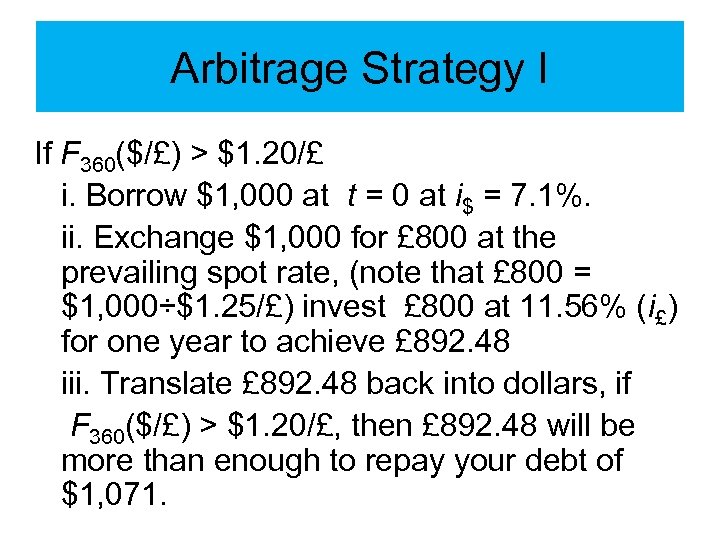 Arbitrage Strategy I If F 360($/£) > $1. 20/£ i. Borrow $1, 000 at