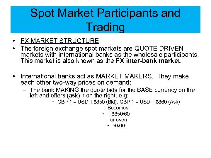 Spot Market Participants and Trading • FX MARKET STRUCTURE • The foreign exchange spot