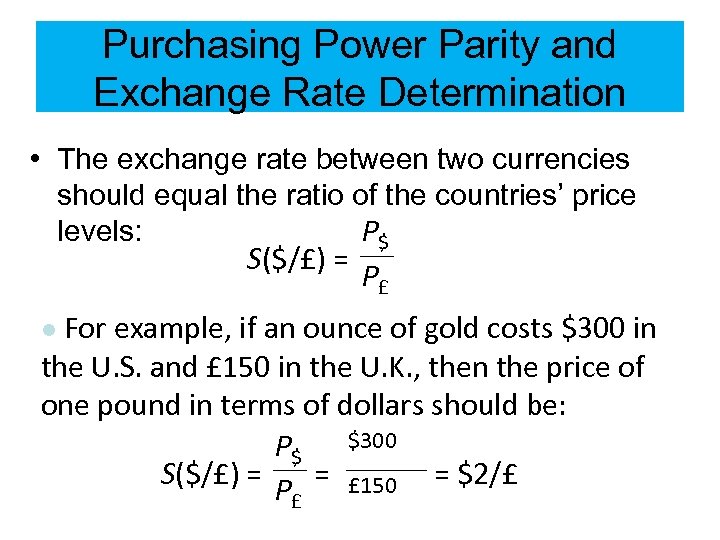 Purchasing Power Parity and Exchange Rate Determination • The exchange rate between two currencies