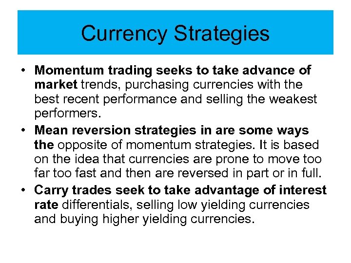 Currency Strategies • Momentum trading seeks to take advance of market trends, purchasing currencies