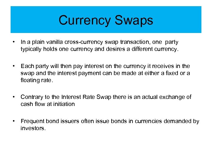 Currency Swaps • In a plain vanilla cross-currency swap transaction, one party typically holds