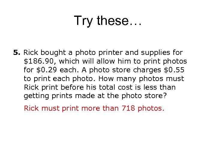 Try these… 5. Rick bought a photo printer and supplies for $186. 90, which
