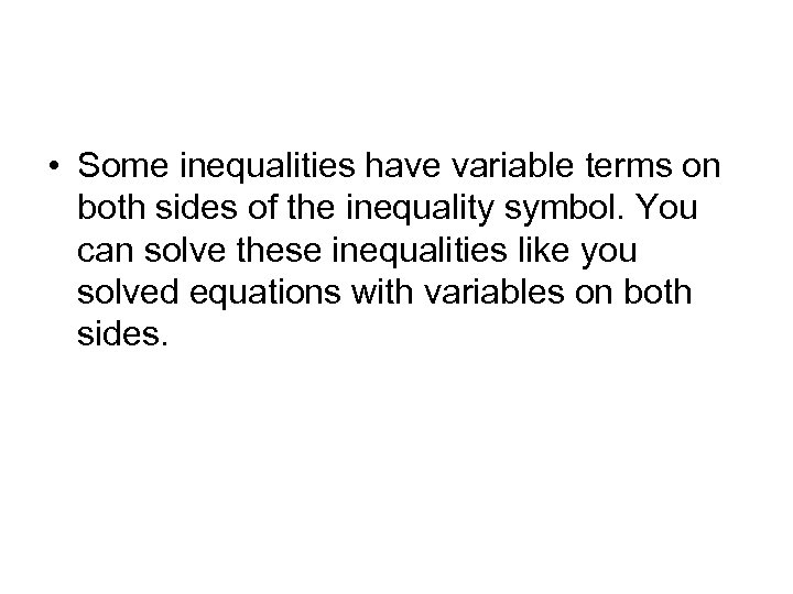  • Some inequalities have variable terms on both sides of the inequality symbol.