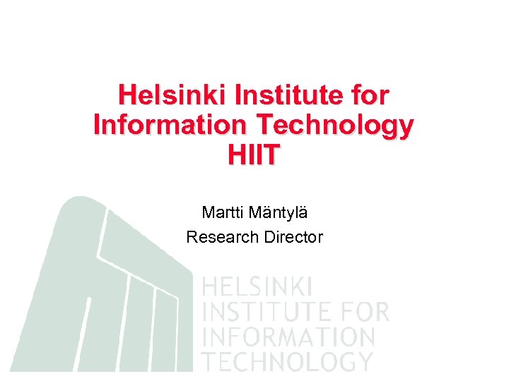 Helsinki Institute for Information Technology HIIT Martti Mäntylä Research Director 