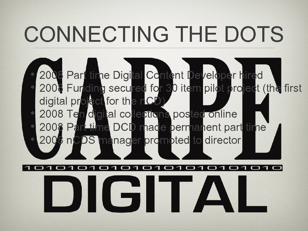 CONNECTING THE DOTS • • • 2008 Part time Digital Content Developer hired 2008
