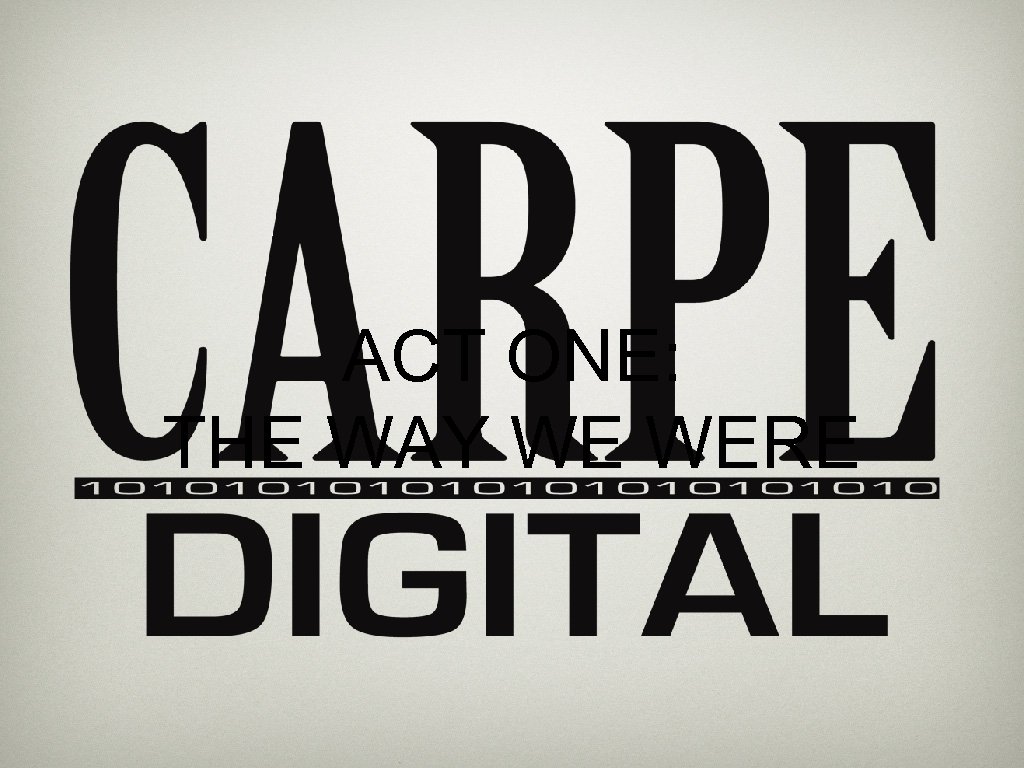 ACT ONE: THE WAY WE WERE 