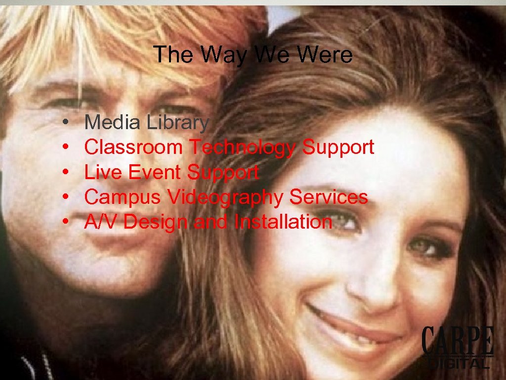 The Way We Were • • • Media Library Classroom Technology Support Live Event